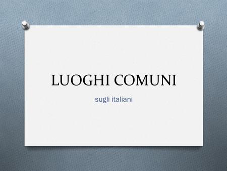 LUOGHI COMUNI sugli italiani. Gli italiani sono dei latin lover.