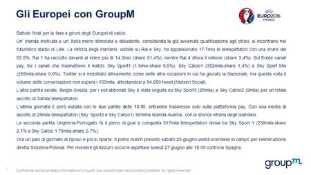 Confidential and proprietary information of GroupM. Any unauthorized reproduction prohibited. All rights reserved Gli Europei con GroupM 1 Battute finali.