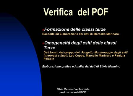 Silvia Mannino Verifica della realizzazione del POF Verifica del POF Formazione delle classi terze Raccolta ed Elaborazione dei dati di Marcello Marinaro.