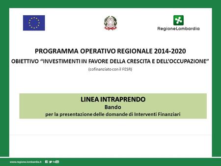PROGRAMMA OPERATIVO REGIONALE 2014-2020 OBIETTIVO “INVESTIMENTI IN FAVORE DELLA CRESCITA E DELL’OCCUPAZIONE” (cofinanziato con il FESR) LINEA INTRAPRENDO.