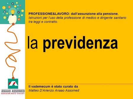 La previdenza PROFESSIONE&LAVORO: dall'assunzione alla pensione. Istruzioni per l'uso della professione di medico e dirigente sanitario tra leggi e contratto.