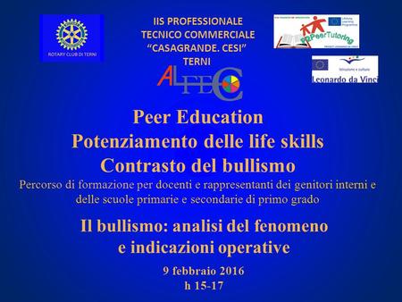 IIS PROFESSIONALE TECNICO COMMERCIALE “CASAGRANDE. CESI” TERNI Peer Education Potenziamento delle life skills Contrasto del bullismo Percorso di formazione.