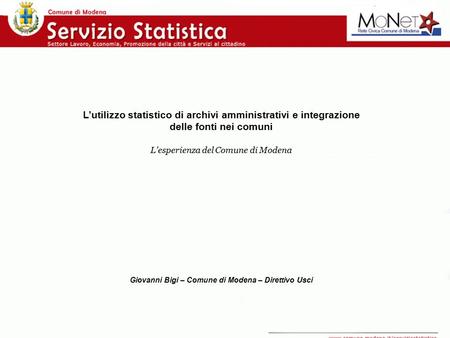 Utilizzo statistico di archivi amministrativi L’utilizzo statistico di archivi amministrativi e integrazione delle fonti nei comuni L’esperienza del Comune.
