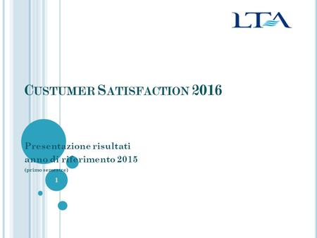 C USTUMER S ATISFACTION 2016 Presentazione risultati anno di riferimento 2015 (primo semestre) 1.