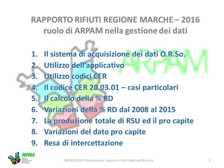 RAPPORTO RIFIUTI REGIONE MARCHE – 2016 ruolo di ARPAM nella gestione dei dati 104/08/2016 Presentazione rapporto rifiuti Regione Marche.