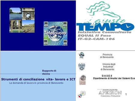 1 Strumenti di conciliazione vita- lavoro e ICT La domanda di lavoro in provincia di Benevento Rapporto di ricerca Provincia di Benevento Unione degli.