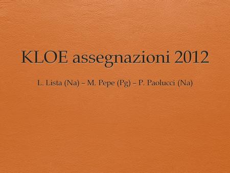 anno FTE Assegnazioni Totale & FTE 2005- 2012 CSN1 settembre 20122Pigi, Monica, e Luca K€ Bari2.8 LNF 17.5 Roma I3.7 Roma II3.6 Roma III5.0 Na0.6 Ct0.5.