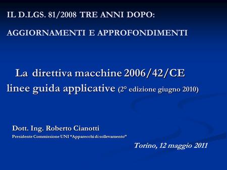 La direttiva macchine 2006/42/CE linee guida applicative (2° edizione giugno 2010) IL D.LGS. 81/2008 TRE ANNI DOPO: AGGIORNAMENTI E APPROFONDIMENTI La.