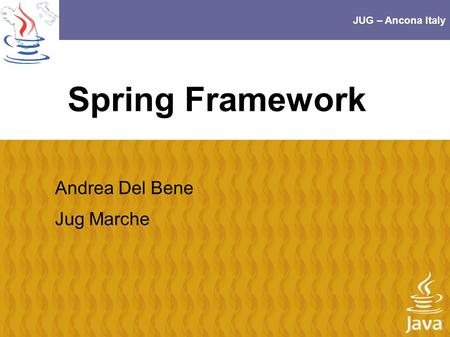 JUG – Ancona Italy Spring Framework Andrea Del Bene Jug Marche.