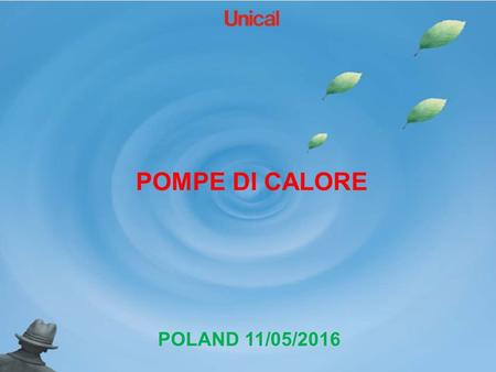 POMPE DI CALORE POLAND 11/05/2016. GAMMA RESIDENZIALE GAMMA UNICAL 1  HP_OWER 60  HP_OWER 90  HP_OWER 120  HP_OWER 150 FULL INVERTER.