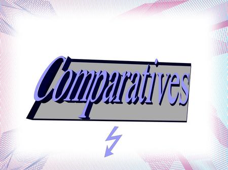 Si usa il comparativo quando si fa un paragone fra due termini. Abbiamo 3 tipi di comparativi: comparativi di maggioranza, comparativi di minoranza e.