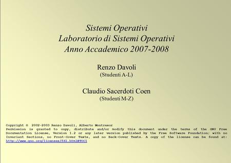 1 © 2002-2003 Renzo Davoli, Alberto Montresor Sistemi Operativi Laboratorio di Sistemi Operativi Anno Accademico 2007-2008 Renzo Davoli (Studenti A-L)