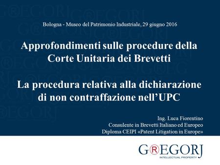 Approfondimenti sulle procedure della Corte Unitaria dei Brevetti La procedura relativa alla dichiarazione di non contraffazione nell’UPC Bologna - Museo.