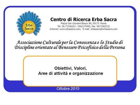 Obiettivi, Valori, Aree di attività e organizzazione Centro di Ricerca Erba Sacra Piazza San Giovanni Bosco 80, 00175 Roma Tel: 06.71546212 - 3462179491,