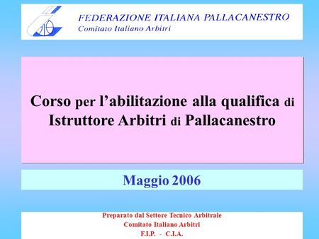 Corso per l’abilitazione alla qualifica di Istruttore Arbitri di Pallacanestro Preparato dal Settore Tecnico Arbitrale Comitato Italiano Arbitri F.I.P.