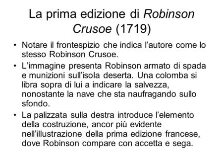 La prima edizione di Robinson Crusoe (1719) Notare il frontespizio che indica l’autore come lo stesso Robinson Crusoe. L’immagine presenta Robinson armato.