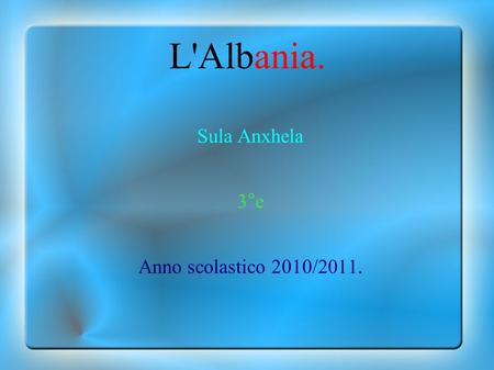 L'Albania. Sula Anxhela 3°e Anno scolastico 2010/2011.