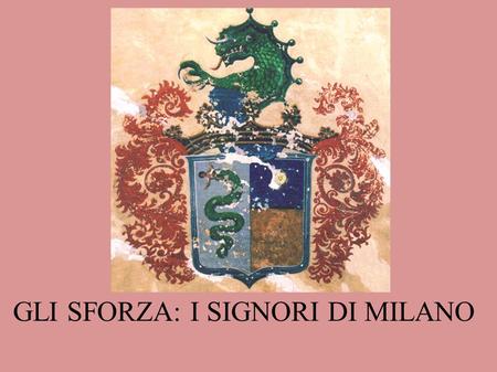 GLI SFORZA: I SIGNORI DI MILANO. Dopo la vittoria di Legnano del Barbarossa, seguì un certo periodo di pace durante il quale Milano ricostruì le sue basiliche.