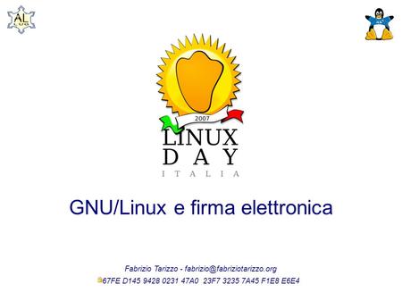 GNU/Linux e firma elettronica Fabrizio Tarizzo - 67FE D145 9428 0231 47A0 23F7 3235 7A45 F1E8 E6E4.