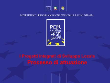 I Progetti Integrati di Sviluppo Locale Processo di attuazione.