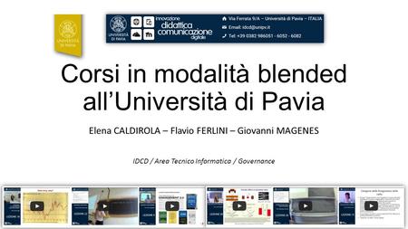 Corsi in modalità blended all’Università di Pavia Elena CALDIROLA – Flavio FERLINI – Giovanni MAGENES IDCD / Area Tecnico Informatica / Governance.