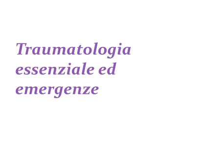20/09/2016 11 20/09/2016 Traumatologia essenziale ed emergenze.
