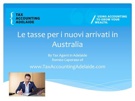 Le tasse per i nuovi arrivati in Australia By Tax Agent in Adelaide Romeo Caporaso of