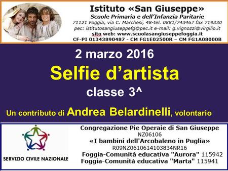 2 marzo 2016 Selfie d’artista classe 3^ Un contributo di Andrea Belardinelli, volontario.
