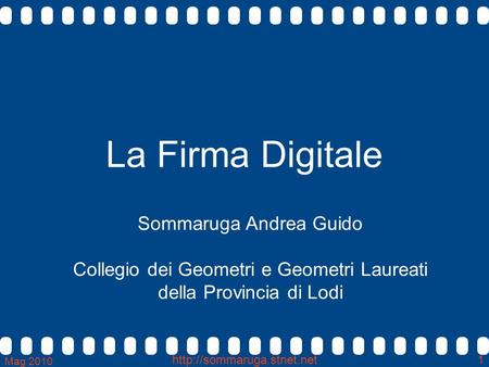 Mag 2010 1 La Firma Digitale Sommaruga Andrea Guido Collegio dei Geometri e Geometri Laureati della Provincia di Lodi.