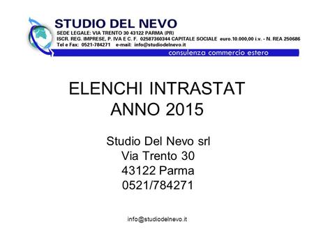 ELENCHI INTRASTAT ANNO 2015 Studio Del Nevo srl Via Trento 30 43122 Parma 0521/784271.