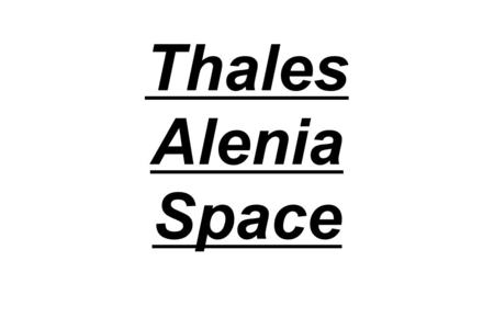 Thales Alenia Space. 1. La storia 1.1 Una joint-venture tra Thales e Finmeccanica 1.2 Le tappe della nascita.