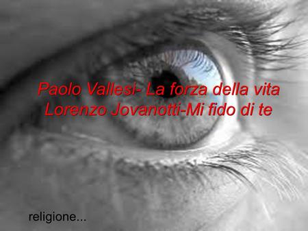 Paolo Vallesi- La forza della vita Lorenzo Jovanotti-Mi fido di te religione...