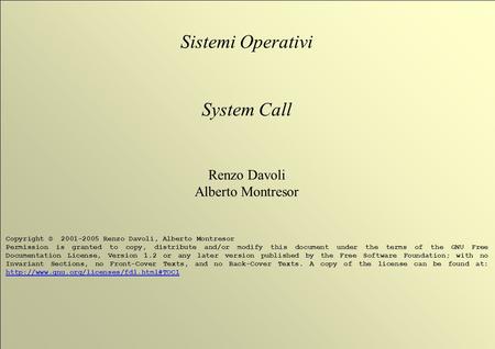 1 © 2001-2005 Alberto Montresor, Renzo Davoli Sistemi Operativi System Call Renzo Davoli Alberto Montresor Copyright © 2001-2005 Renzo Davoli, Alberto.