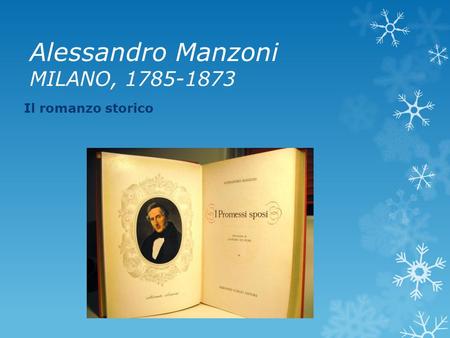 Alessandro Manzoni MILANO, 1785-1873 Il romanzo storico.