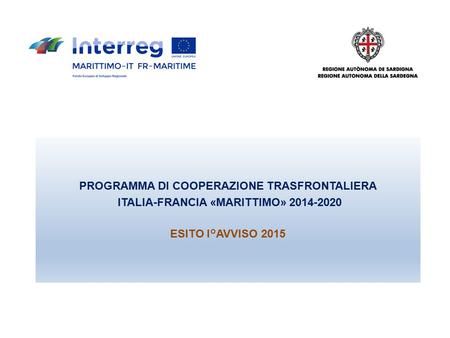 PROGRAMMA DI COOPERAZIONE TRASFRONTALIERA ITALIA-FRANCIA «MARITTIMO» 2014-2020 ESITO I°AVVISO 2015.