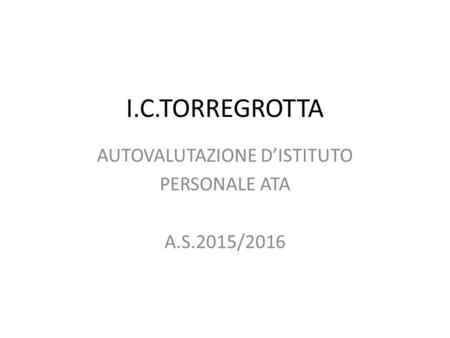 I.C.TORREGROTTA AUTOVALUTAZIONE D’ISTITUTO PERSONALE ATA A.S.2015/2016.