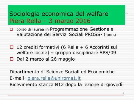 11 Sociologia economica del welfare Piera Rella – 3 marzo 2016  corso di laurea in Programmazione Gestione e Valutazione dei Servizi Sociali PROSS- I.