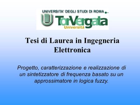 Tesi di Laurea in Ingegneria Elettronica Progetto, caratterizzazione e realizzazione di un sintetizzatore di frequenza basato su un approssimatore in logica.