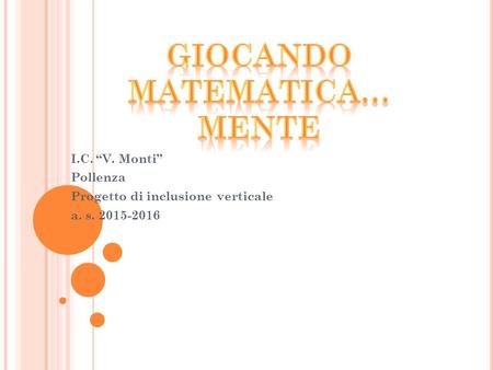 I.C. “V. Monti” Pollenza Progetto di inclusione verticale a. s. 2015-2016.