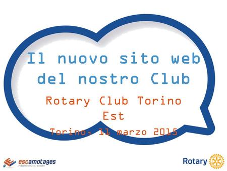 Il nuovo sito web del nostro Club Rotary Club Torino Est Torino, 11 marzo 2015.