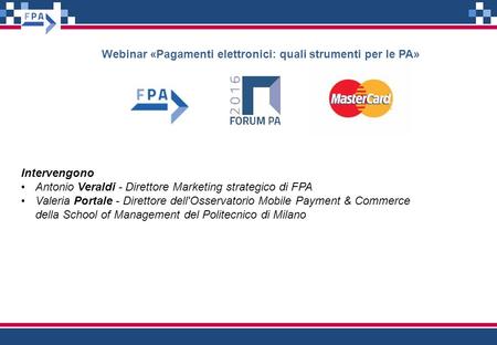 Intervengono Antonio Veraldi - Direttore Marketing strategico di FPA Valeria Portale - Direttore dell'Osservatorio Mobile Payment & Commerce della School.