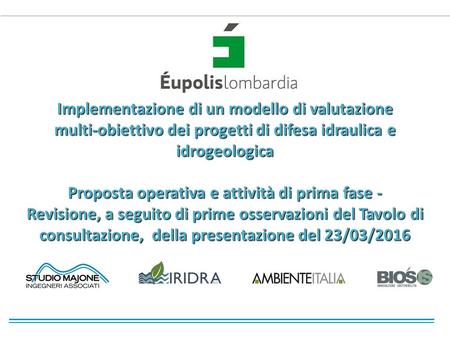 Implementazione di un modello di valutazione multi-obiettivo dei progetti di difesa idraulica e idrogeologica Proposta operativa e attività di prima fase.