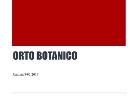 ORTO BOTANICO Catania 8/05/2014. introduzione L’orto botanico di Catania è un giardino botanico diretto dal dipartimento di botanica dell’università di.