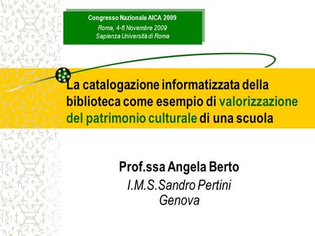 La catalogazione informatizzata della biblioteca come esempio di valorizzazione del patrimonio culturale di una scuola Prof.ssa Angela Berto I.M.S.Sandro.