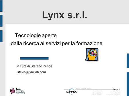 Lynx s.r.l. Tecnologie aperte dalla ricerca ai servizi per la formazione a cura di Stefano Penge