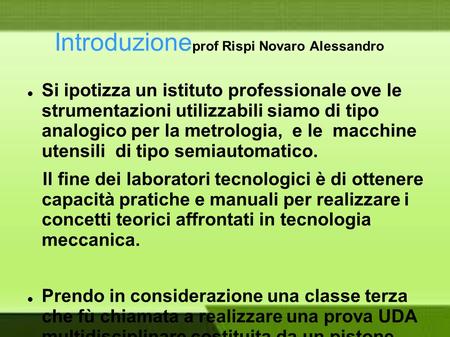 Introduzione prof Rispi Novaro Alessandro Si ipotizza un istituto professionale ove le strumentazioni utilizzabili siamo di tipo analogico per la metrologia,