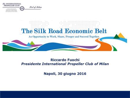Riccardo Fuochi Presidente International Propeller Club of Milan Napoli, 30 giugno 2016.