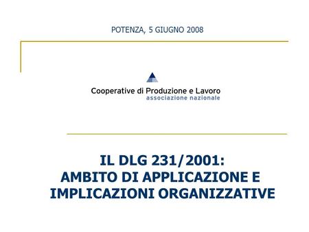 IL DLG 231/2001: AMBITO DI APPLICAZIONE E IMPLICAZIONI ORGANIZZATIVE POTENZA, 5 GIUGNO 2008.