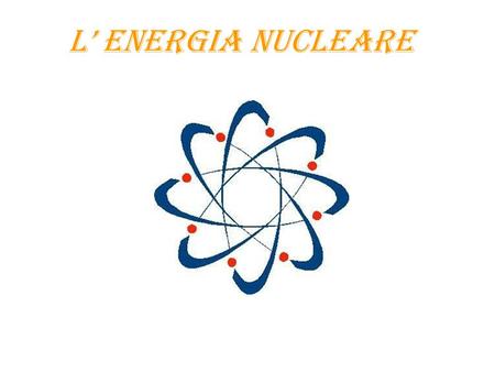 L’ ENERGIA NUCLEARE. Primi studi sui reattori nucleari: - Germania Nazista (Heisenberg) -Stati Uniti d’America (progetto Manhattan) Primo reattore nucleare.
