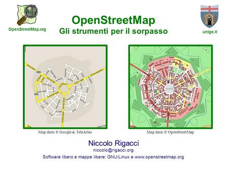 OSMit – 3, 4 giugno 2010 – Genova OpenStreetMap Gli strumenti per il sorpasso Niccolo Rigacci Software libero e mappe libere: GNU/Linux.
